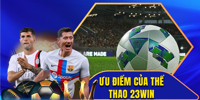 Ưu điểm của thể thao 23WIN