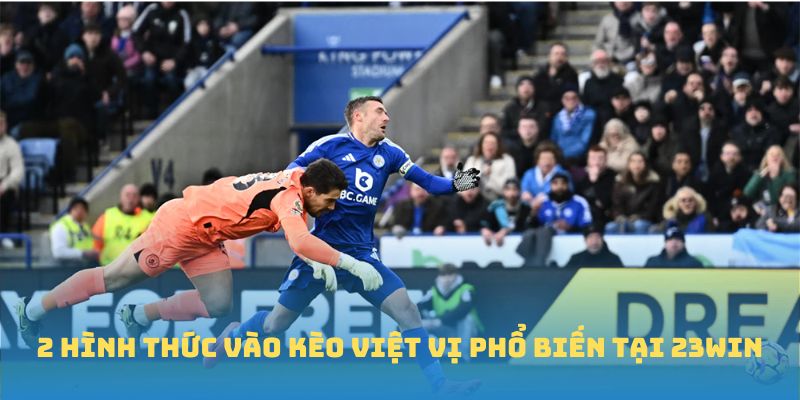 2 hình thức vào kèo việt vị phổ biến tại 23win