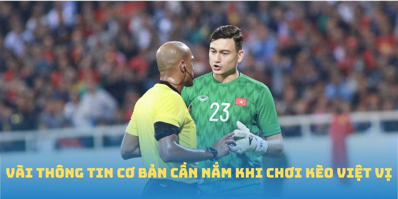 Vai thong tin co ban can nam khi choi keo viet vi Vài thông tin cơ bản cần nắm khi chơi kèo việt vị