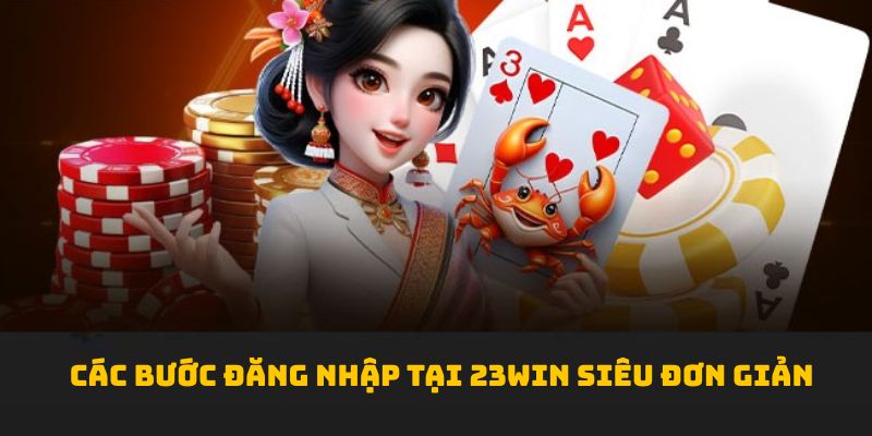 Các bước đăng nhập tại 23win siêu đơn giản 