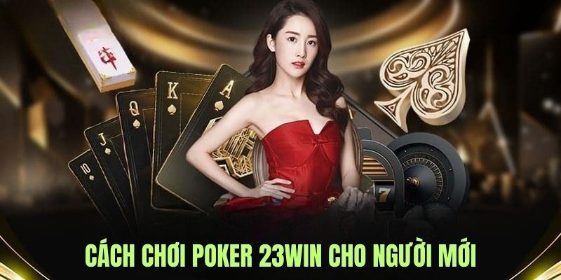 Cách chơi poker cơ bản nhất dành cho người mới