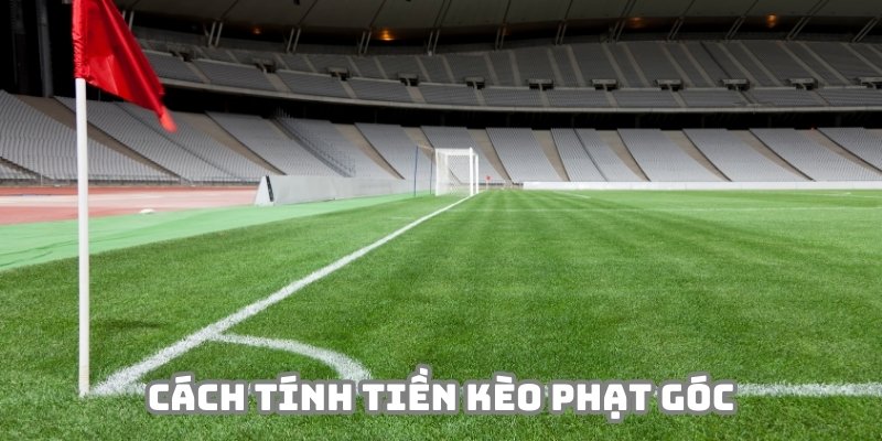 Cách tính tiền trong các tình huống kèo phạt góc là gì?