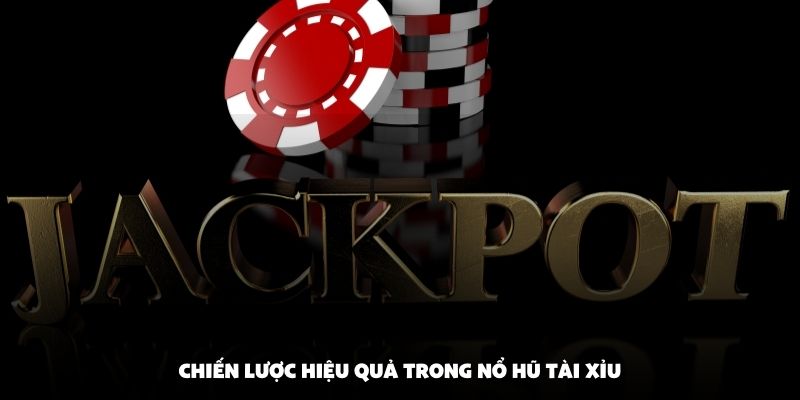 Chiến lược hiệu quả trong nổ hũ tài xỉu