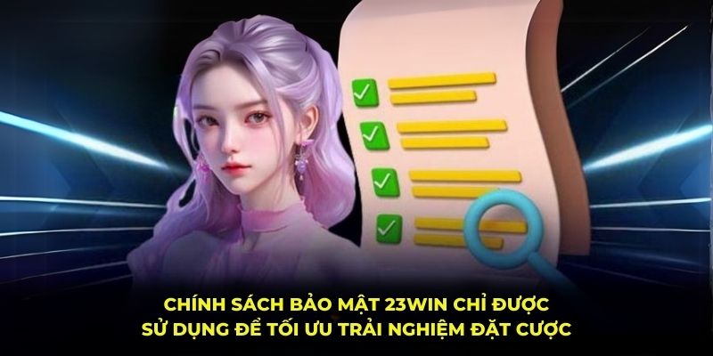 Chính sách bảo mật 23Win chỉ được sử dụng để tối ưu trải nghiệm đặt cược