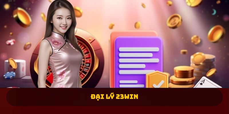 Hướng dẫn đăng ký đại lý 23win