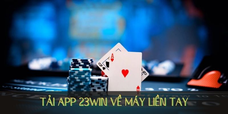 Hướng dẫn tải App 23WIN chi tiết