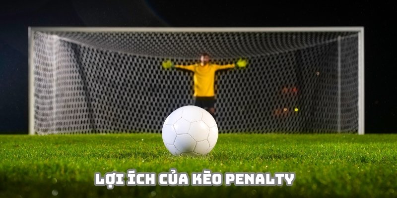 Kèo Penalty mang lại nhiều lợi ích thiết thực cho hội viên