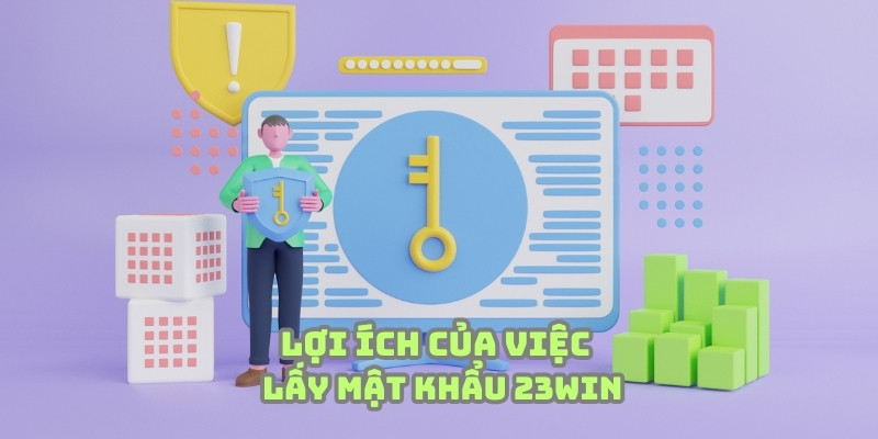 Lấy mật khẩu 23WIN đúng chuẩn mang lại nhiều thuận lợi 