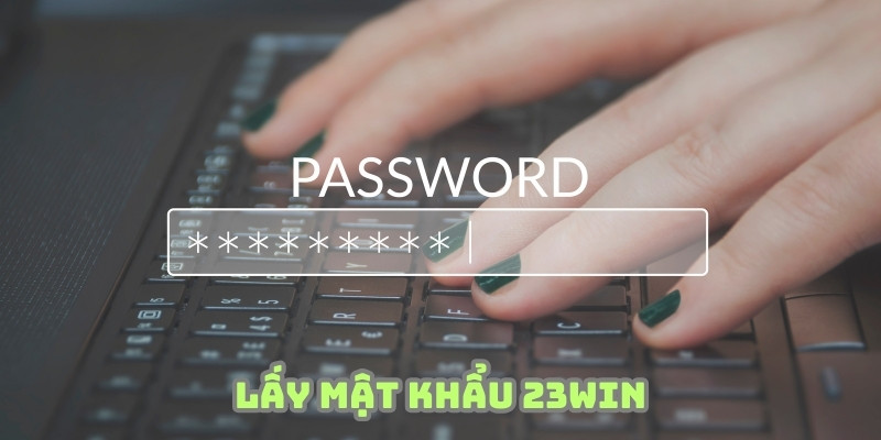 lấy mật khẩu 23win