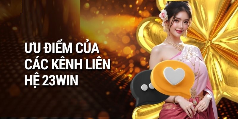 Nhiều ưu điểm khi liên hệ 23WIN giải quyết vấn đề 