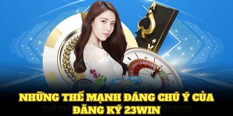 Những thế mạnh đáng chú ý của đăng ký 23WIN
