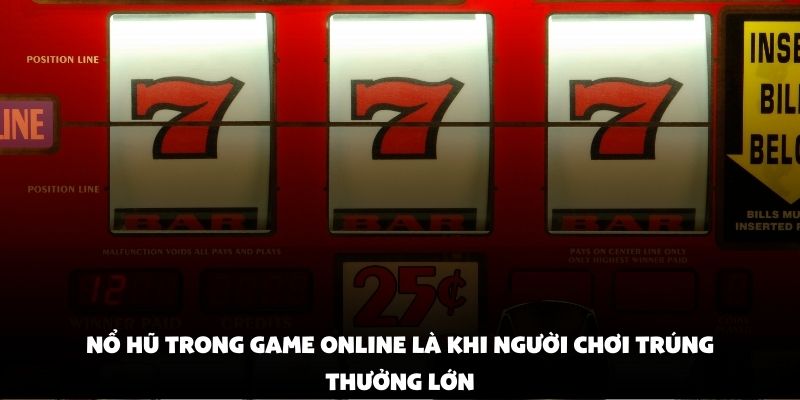 Nổ hũ trong game online là khi người chơi trúng thưởng lớn