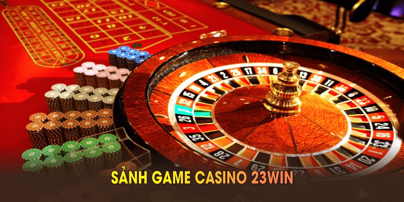 Sảnh game Casino 23WIN được đánh giá cao ở mọi khía cạnh 