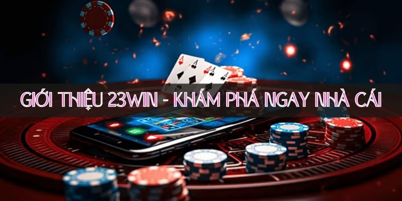 Quá trình hình thành và phát triển của 23Win